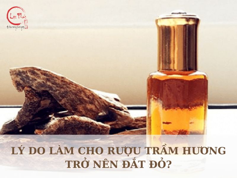 Lý do làm cho rượu trầm hương trở nên đắt đỏ?